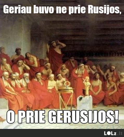Geriau prie Gerusijos!
